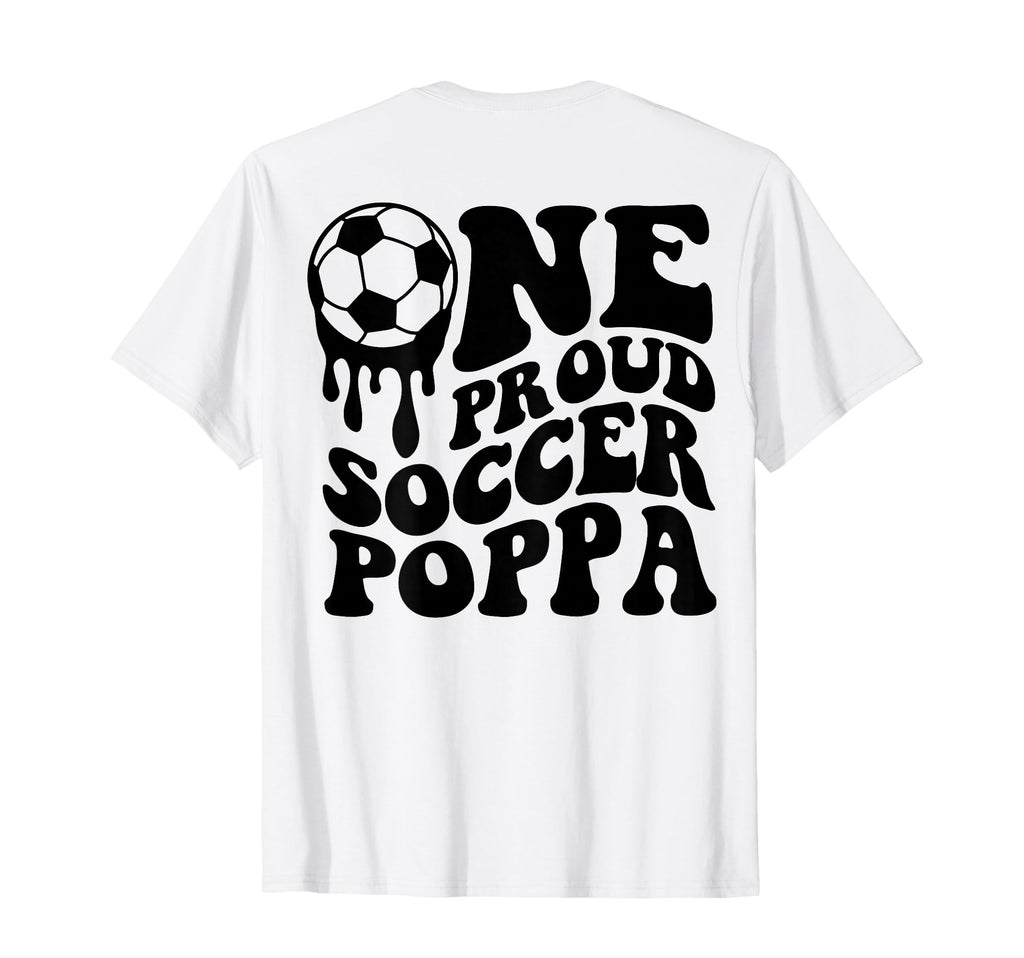 Proud Soccer Poppa Daddy Father Dad T-Shirt - Fun Novelty Design Men Women - T-Shirt, Sweatshirt, Hoodie