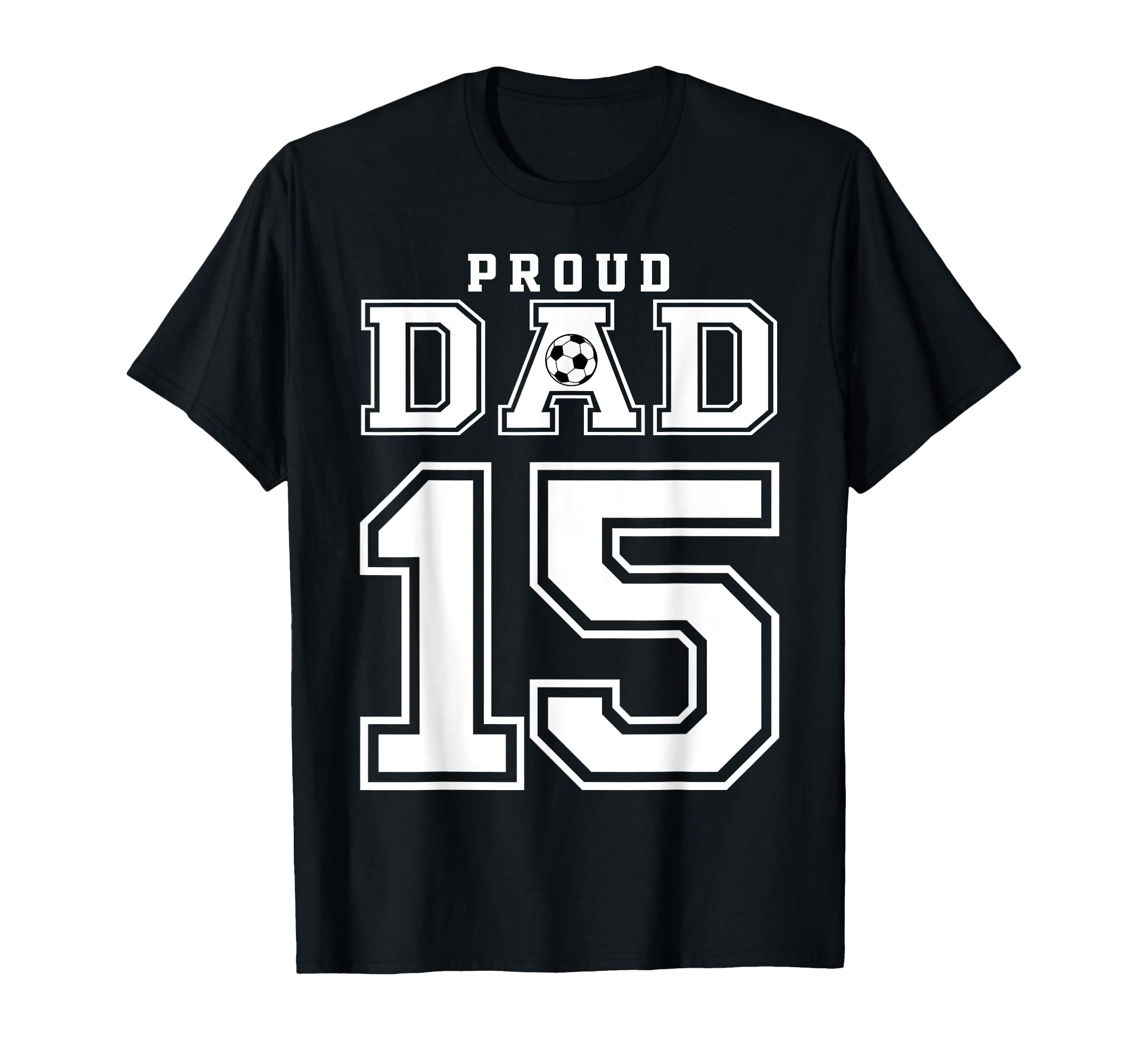 Number 15 Custom Proud Soccer Futbol Dad T-Shirt - Minimalist Print Unisex - T-Shirt, Sweatshirt, Hoodie