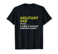 Military Dad Like Normal Dad But Cooler T-Shirt - Aesthetic Graphic Unisex - T-Shirt, Sweatshirt, Hoodie