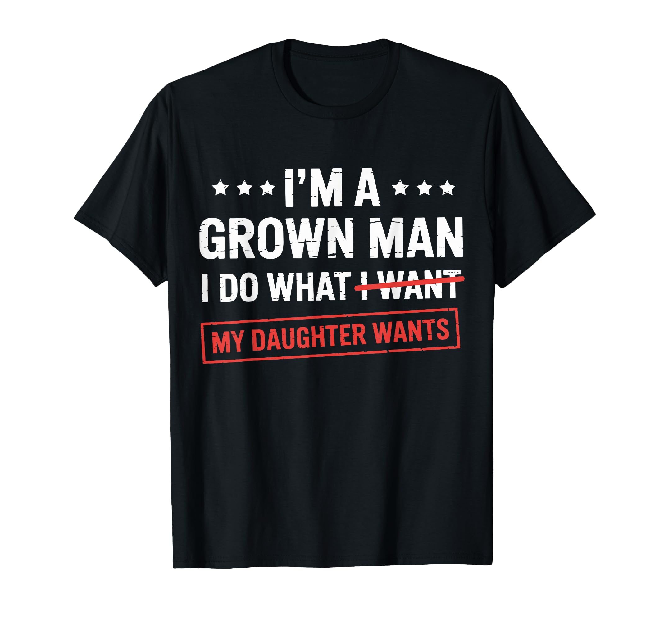Im Grown I Do What My Daughter Wants Dad T-Shirt - Unique Graphic Men Women - T-Shirt, Sweatshirt, Hoodie