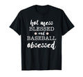 Hot Mess Blessed And Baseball T-Shirt - Aesthetic Graphic Men Women - T-Shirt, Sweatshirt, Hoodie