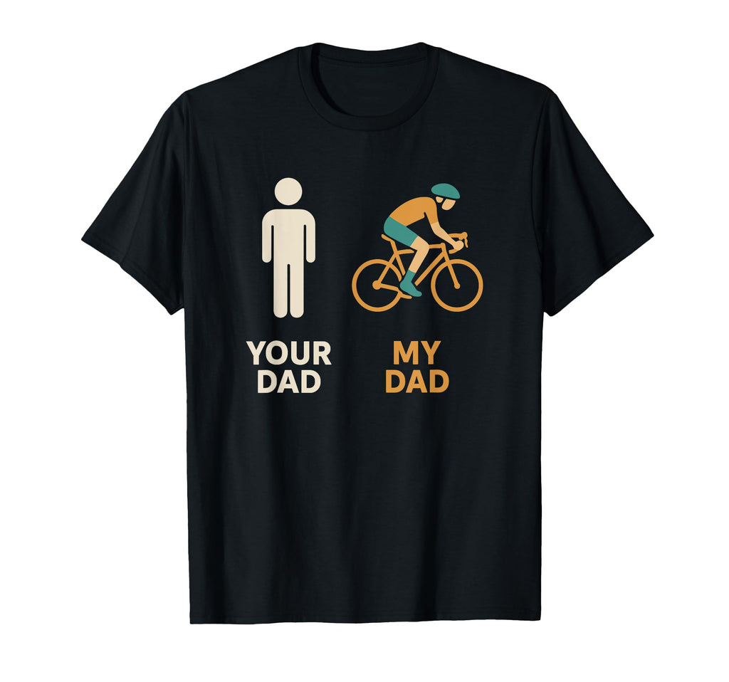 Your Dad My Dad Cyclist Bike Biker T-Shirt - Aesthetic Graphic for Adults - T-Shirt, Sweatshirt, Hoodie