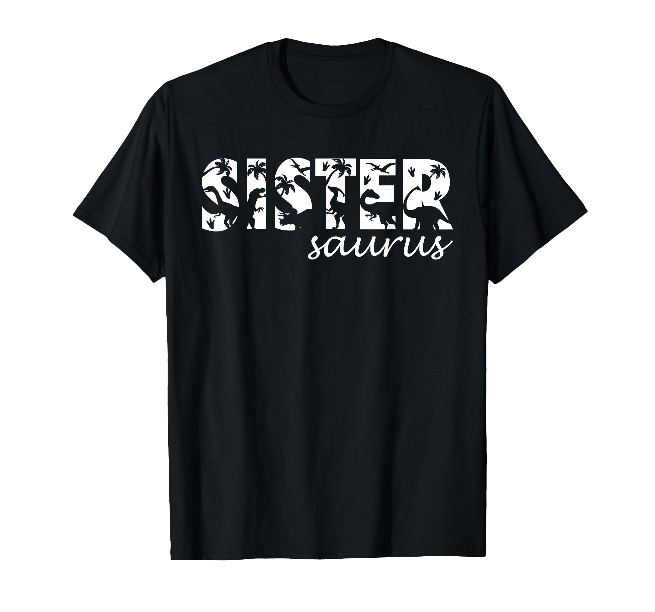 Sistersaurus T Rex Dinosaur Sister T-Shirt - Novelty Apparel Men Women - T-Shirt, Sweatshirt, Hoodie