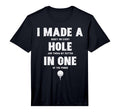 I Made Hole One Golfing Golf Lover Golfer T-Shirt - Graphic Print Unisex - T-Shirt, Sweatshirt, Hoodie