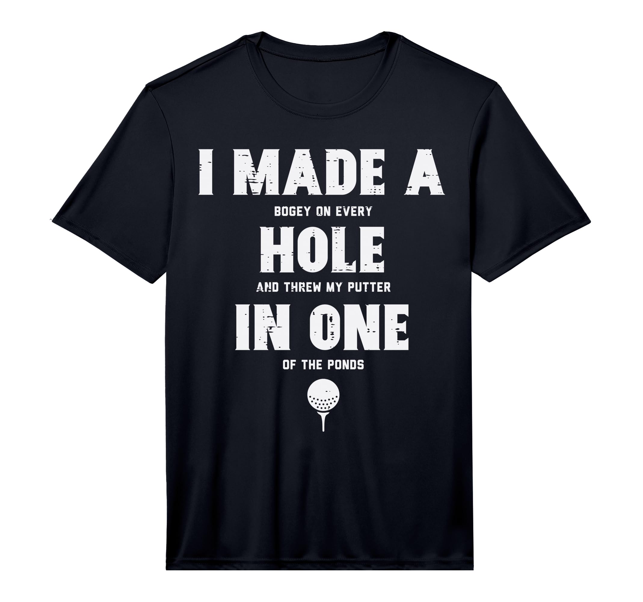 I Made Hole One Golfing Golf Lover Golfer T-Shirt - Graphic Print Unisex - T-Shirt, Sweatshirt, Hoodie