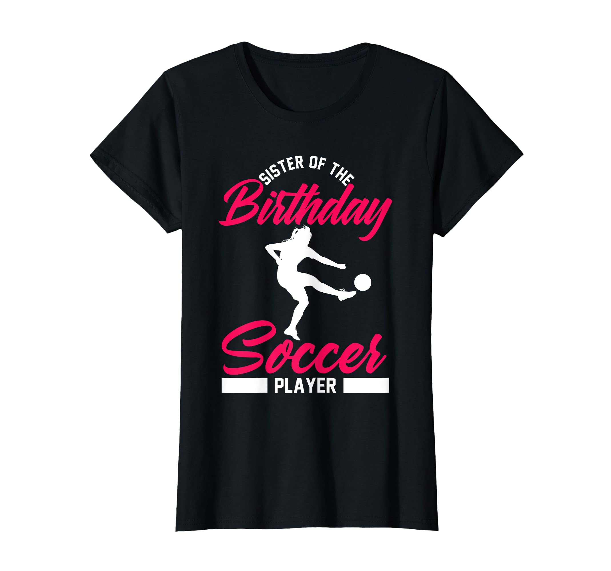 Funny Soccer Birthday Sister Soccer T-Shirt - Trendy Graphic Men Women - T-Shirt, Sweatshirt, Hoodie