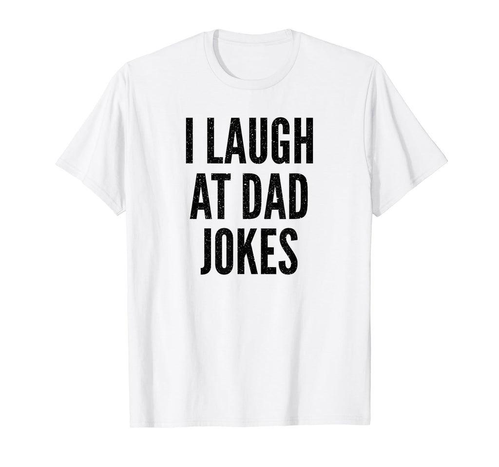 I Laugh Dad Jokes Funny Joking Father T-Shirt - Trendy Graphic Men Women - T-Shirt, Sweatshirt, Hoodie
