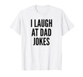 I Laugh Dad Jokes Funny Joking Father T-Shirt - Trendy Graphic Men Women - T-Shirt, Sweatshirt, Hoodie