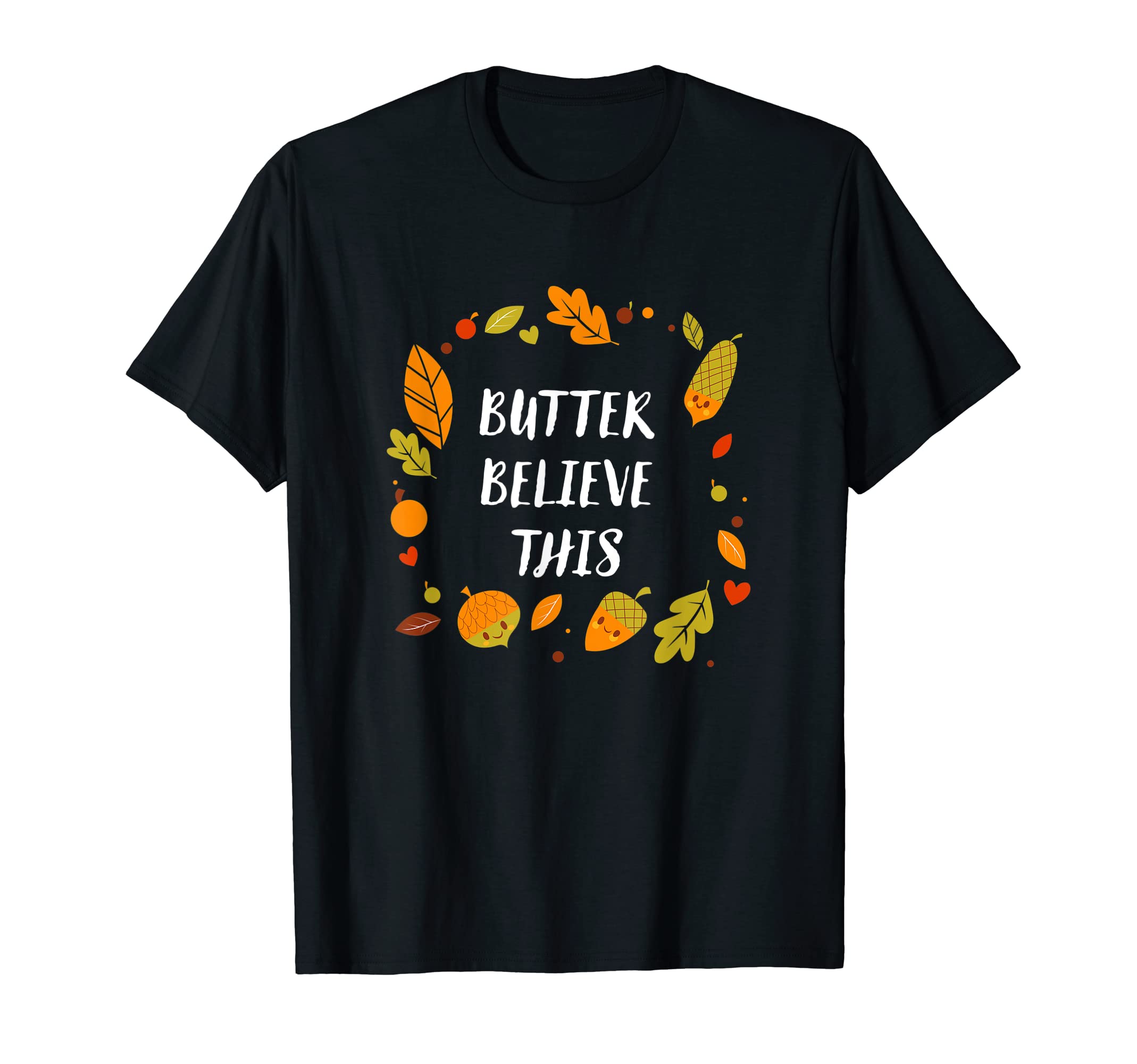 Butter Believe This Thanksgiving Dad T-Shirt - Aesthetic Graphic Unisex - T-Shirt, Sweatshirt, Hoodie