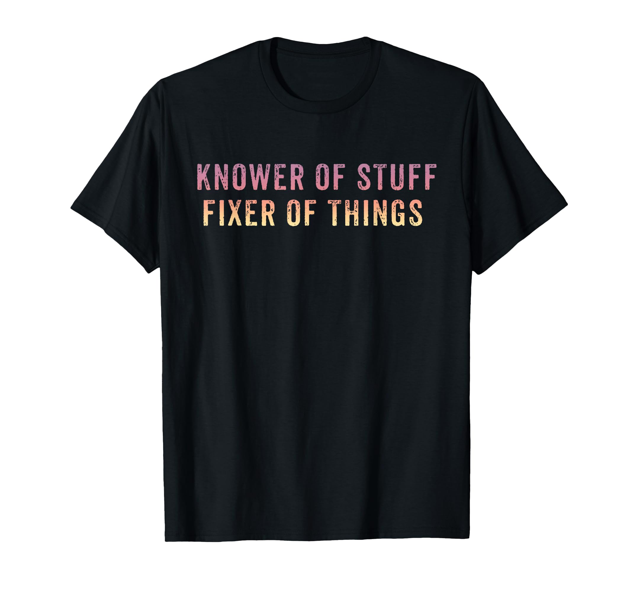 Knower Stuff Fixer Things Funny Dad T-Shirt - Graphic Print Men Women - T-Shirt, Sweatshirt, Hoodie