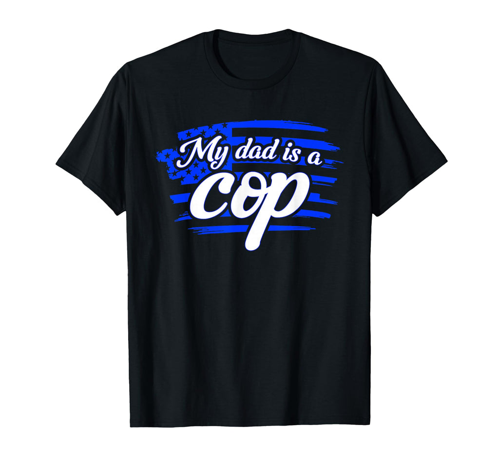 Cop My Dad Is Cop Police Fathers Day T-Shirt - Unique Graphic for Adults - T-Shirt, Sweatshirt, Hoodie