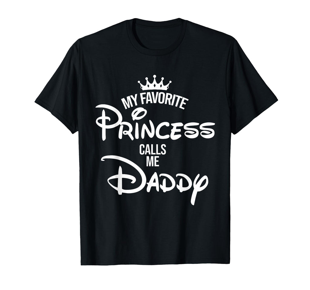 My Favorite Princess Calls Me Daddy T-Shirt - Novelty Apparel for Adults - T-Shirt, Sweatshirt, Hoodie