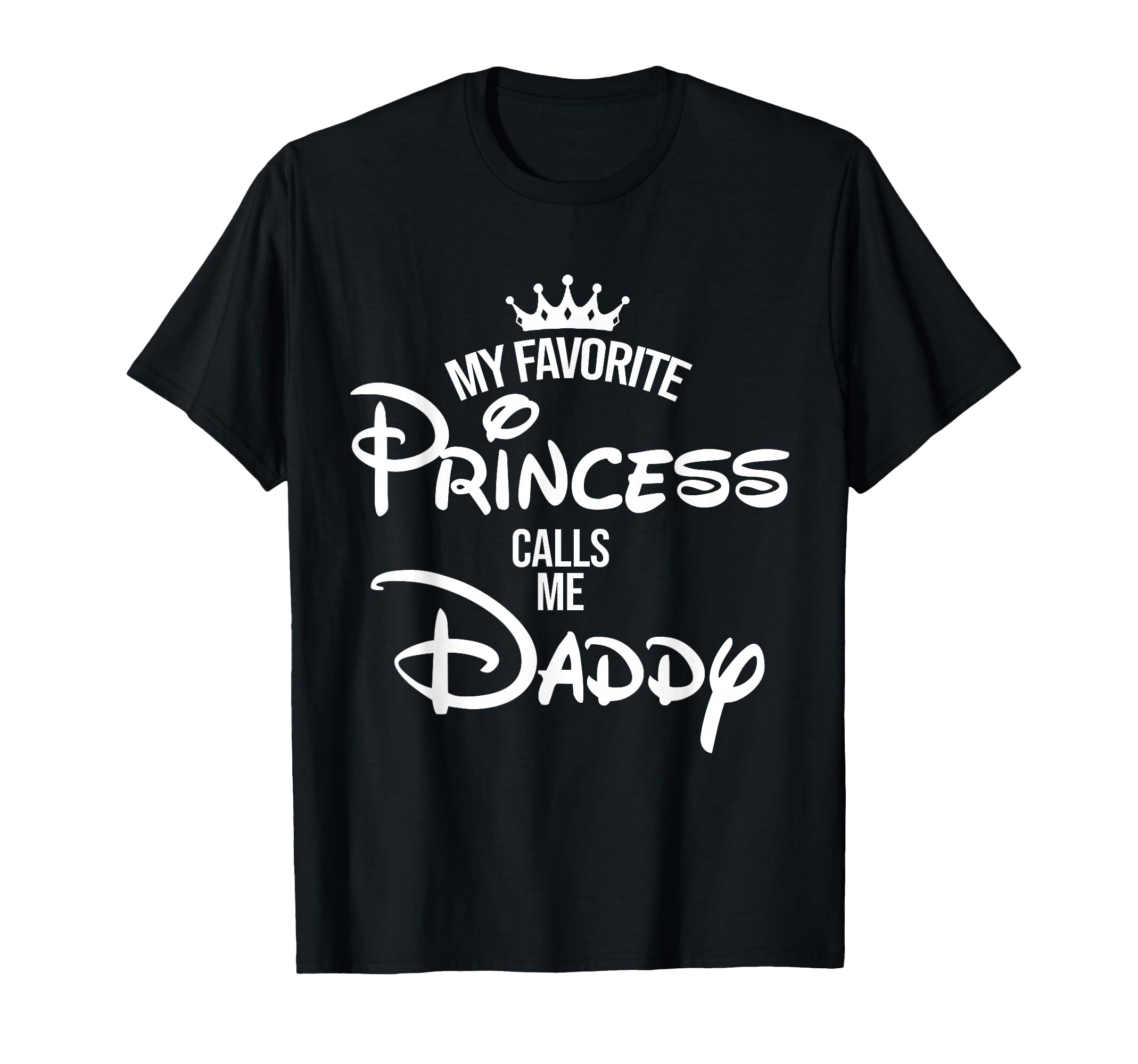 My Favorite Princess Calls Me Daddy T-Shirt - Novelty Apparel for Adults - T-Shirt, Sweatshirt, Hoodie