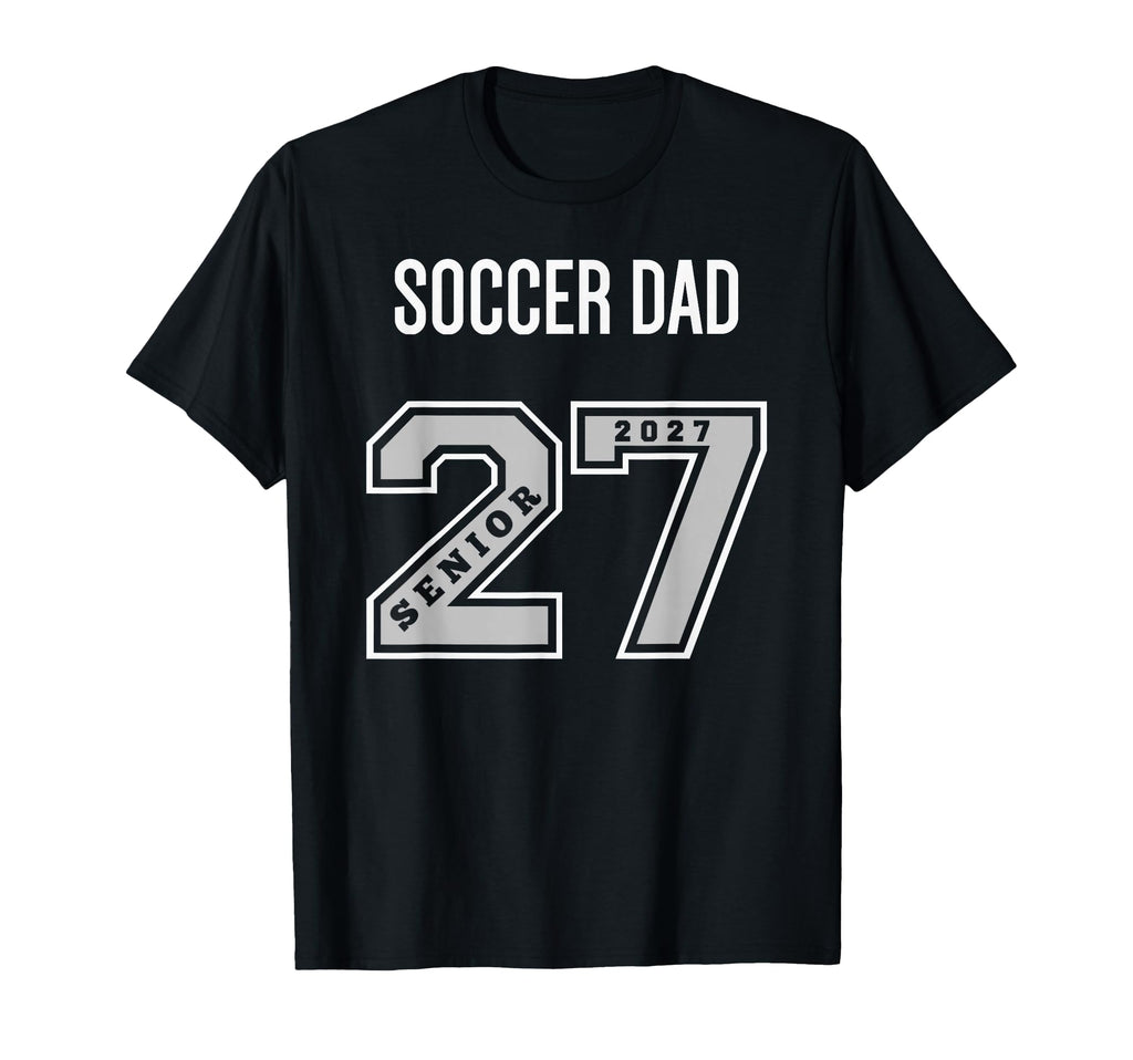 2027 Senior Soccer Dad Class 27 Senior Dad T-Shirt - Unique Graphic Unisex - T-Shirt, Sweatshirt, Hoodie