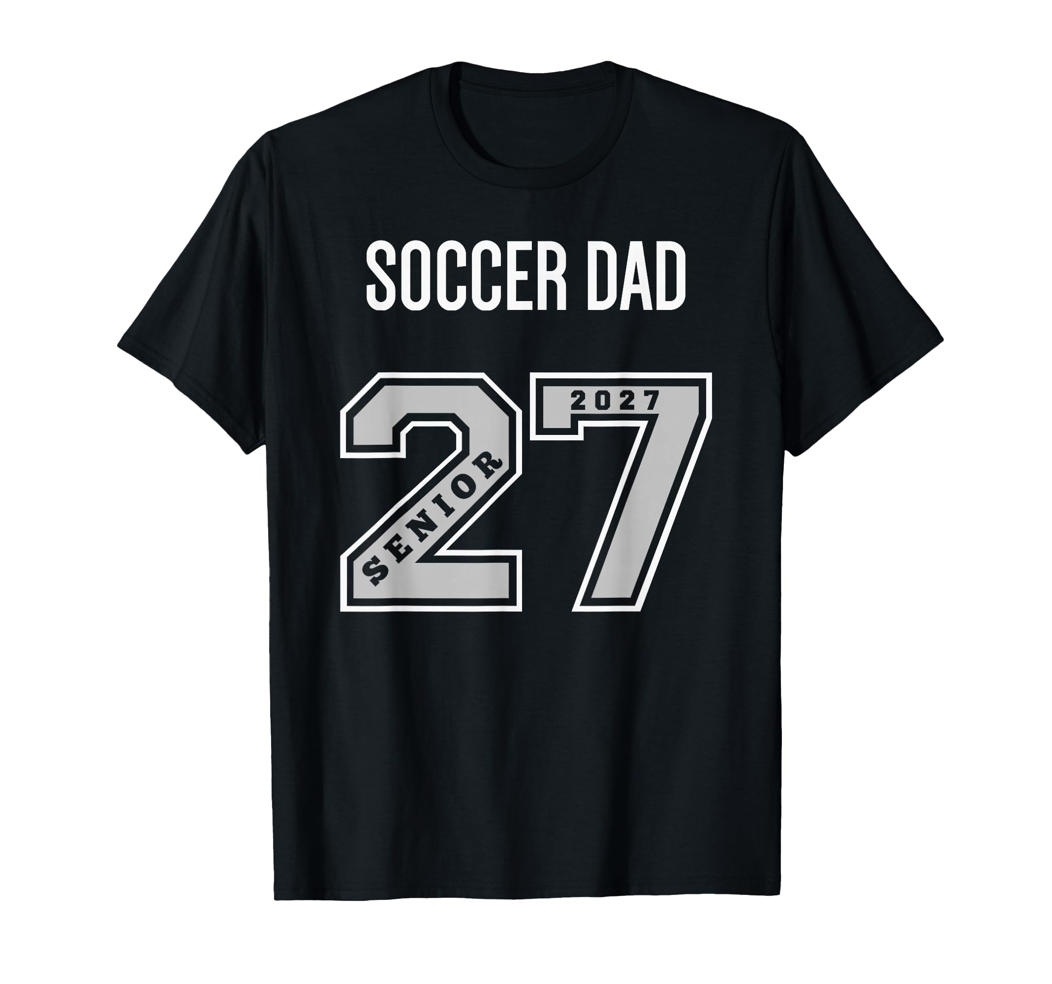 2027 Senior Soccer Dad Class 27 Senior Dad T-Shirt - Unique Graphic Unisex - T-Shirt, Sweatshirt, Hoodie