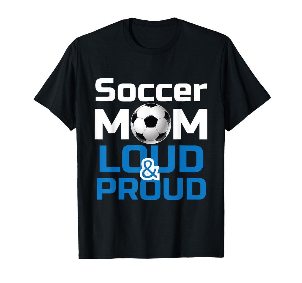 Soccer Mom Loud Proud Gifts T-Shirt - Graphic Print Men Women - T-Shirt, Sweatshirt, Hoodie