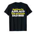 Feel Free To Applaud This Awesome Dad Bod T-Shirt - Trendy Graphic Unisex - T-Shirt, Sweatshirt, Hoodie