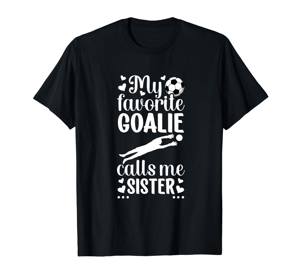 My Favorite Soccer Goalie Sister Soccer T-Shirt - Aesthetic Graphic Unisex - T-Shirt, Sweatshirt, Hoodie