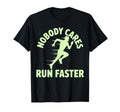 Nobody Cares Run Faster Funny Track T-Shirt - Minimalist Print for Adults - T-Shirt, Sweatshirt, Hoodie