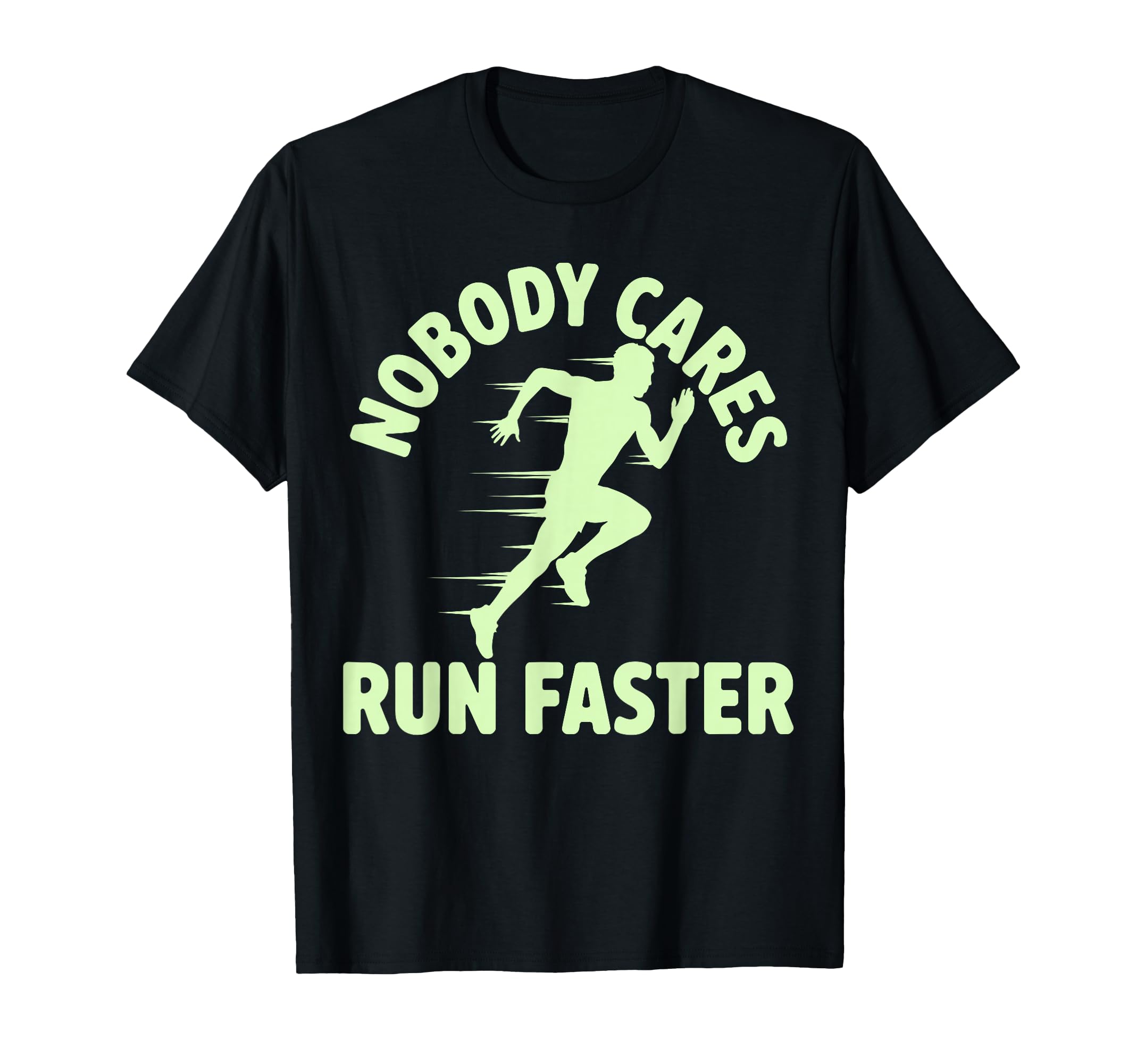 Nobody Cares Run Faster Funny Track T-Shirt - Minimalist Print for Adults - T-Shirt, Sweatshirt, Hoodie