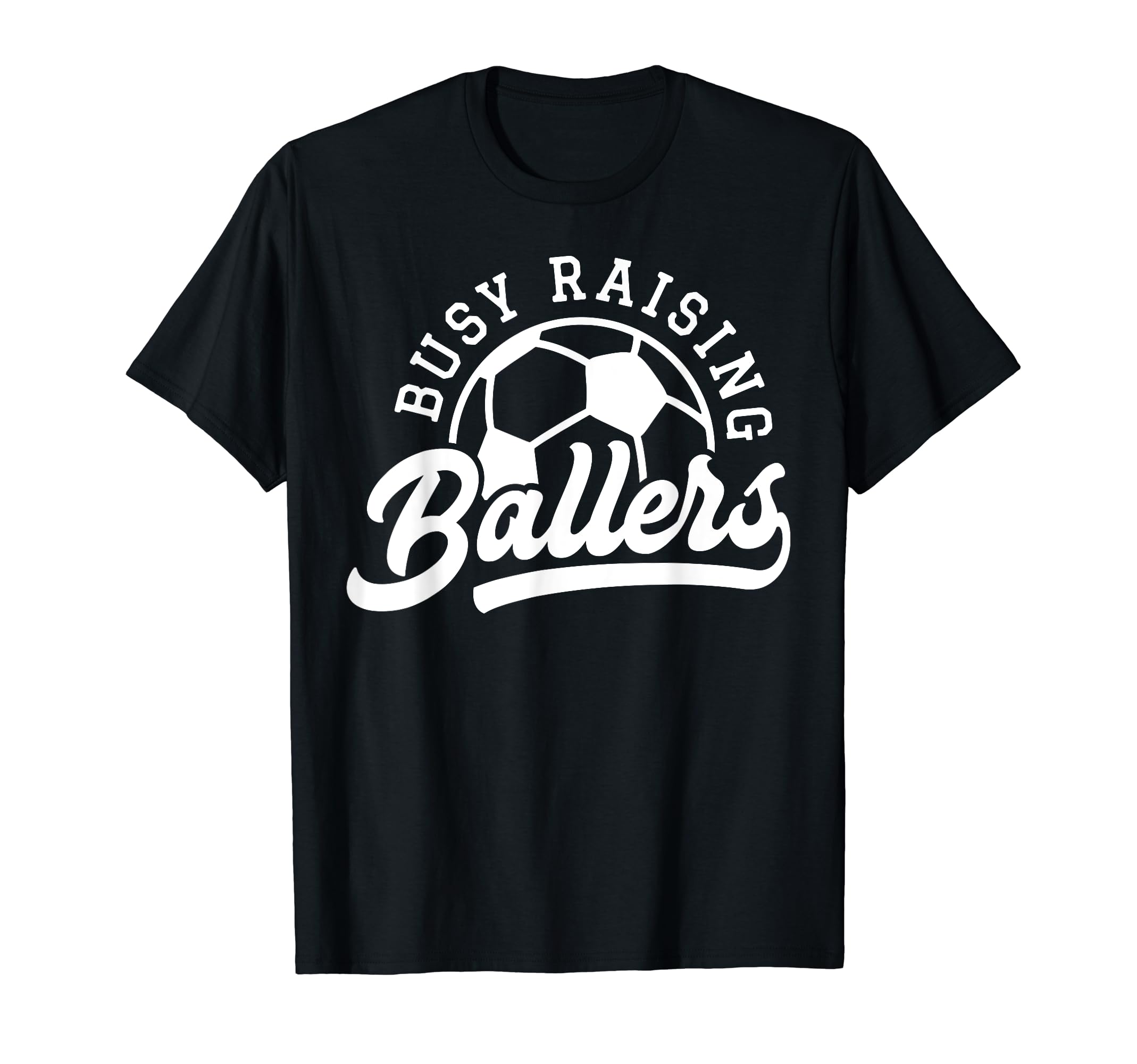 Busy Raising Ballers Soccer Mom Funny T-Shirt - Trendy Graphic for Adults - T-Shirt, Sweatshirt, Hoodie