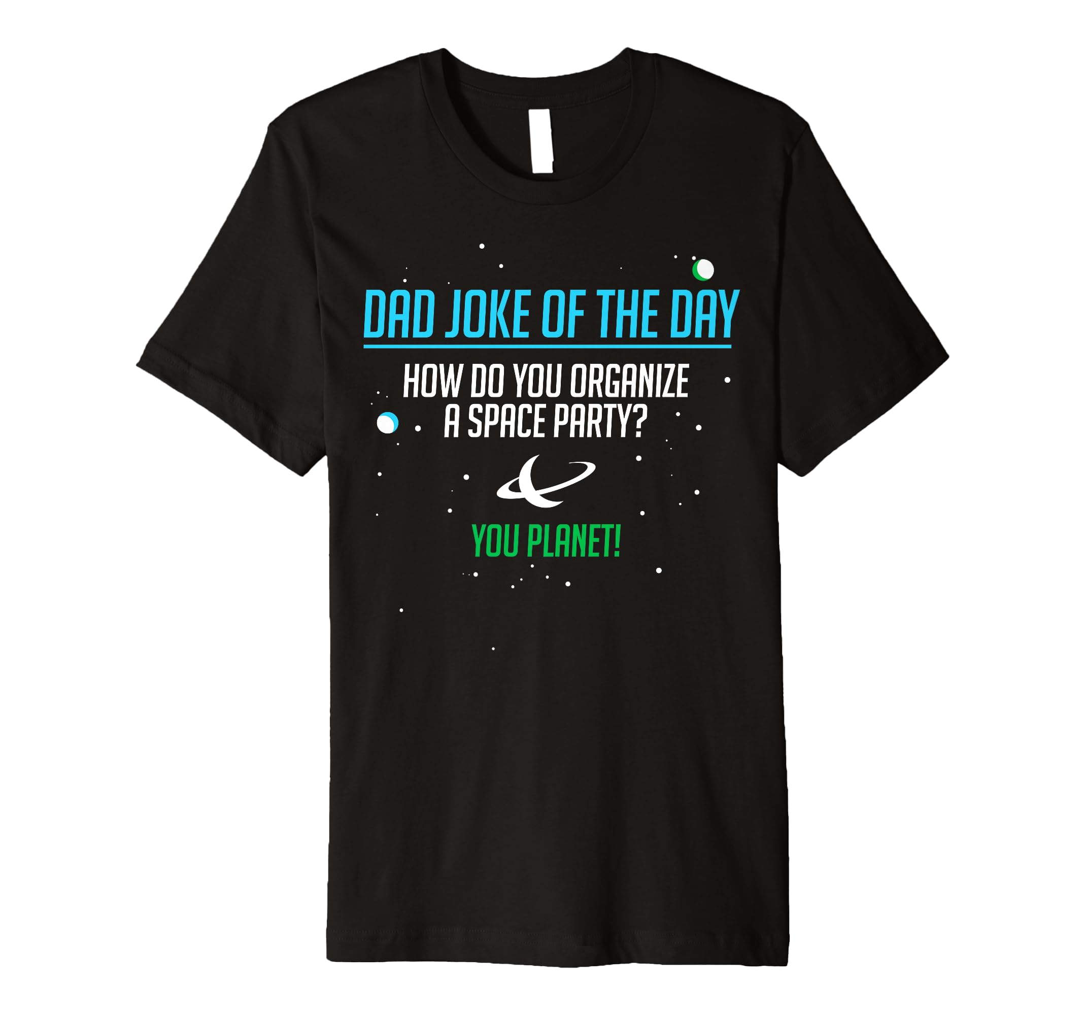 How Do You Organize Space Party Dad T-Shirt - Fun Novelty Design Men Women - T-Shirt, Sweatshirt, Hoodie