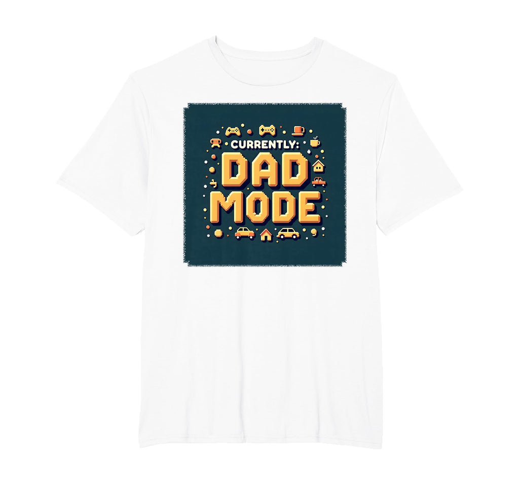 Currently Dad Mode My Dad Era T-Shirt - Fun Novelty Design Men Women - T-Shirt, Sweatshirt, Hoodie