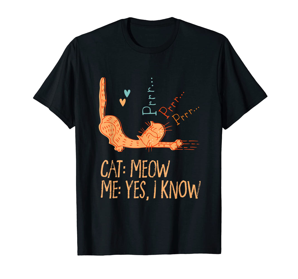 Cat Meow I Know Cat Mom Funny T-Shirt - Casual Everyday Wear for Adults - T-Shirt, Sweatshirt, Hoodie
