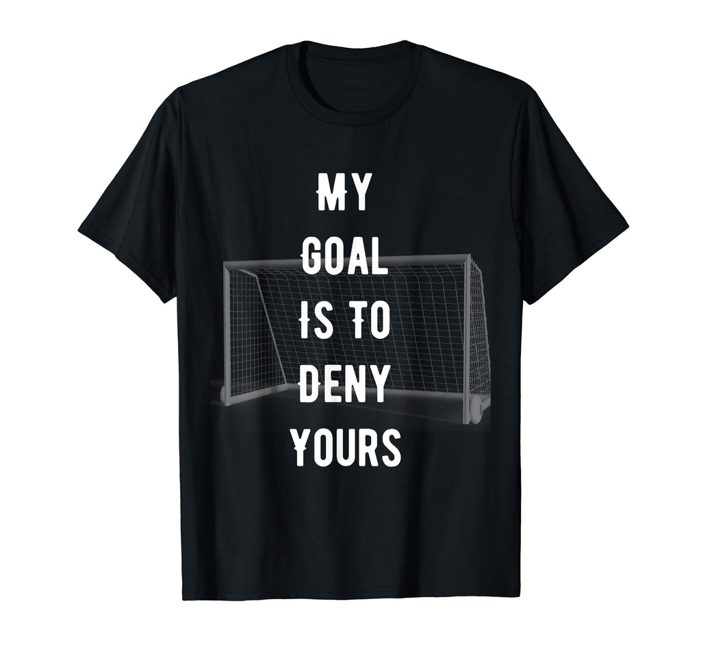 Funny Novelty My Goal Is To Deny Yours T-Shirt - Unique Graphic Men Women - T-Shirt, Sweatshirt, Hoodie