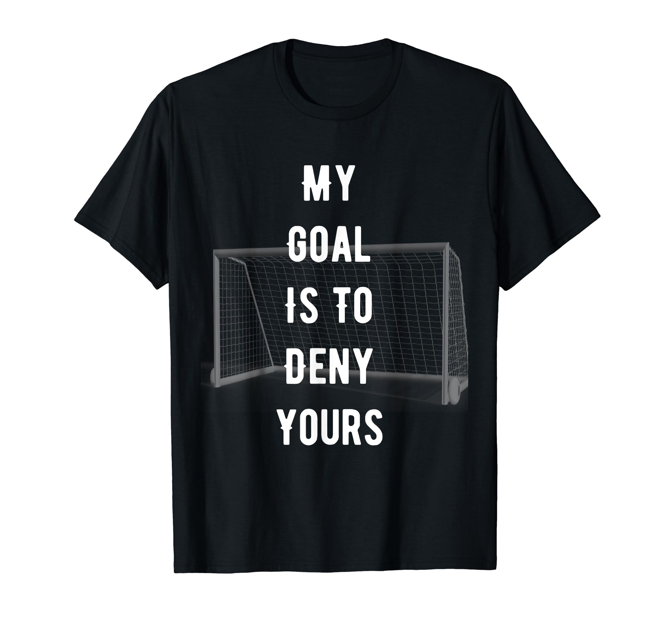 Funny Novelty My Goal Is To Deny Yours T-Shirt - Unique Graphic Men Women - T-Shirt, Sweatshirt, Hoodie
