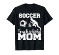 Soccer And Track And Field Mom Funny Soccer T-Shirt - Graphic Print Unisex - T-Shirt, Sweatshirt, Hoodie