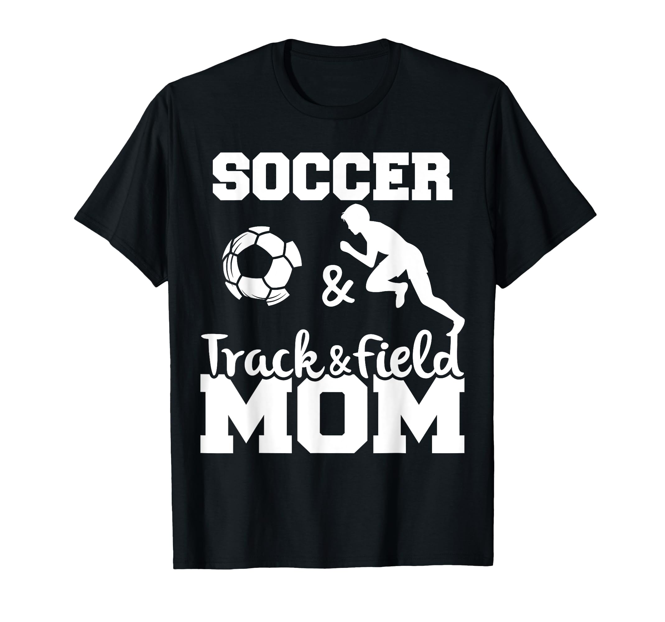 Soccer And Track And Field Mom Funny Soccer T-Shirt - Graphic Print Unisex - T-Shirt, Sweatshirt, Hoodie