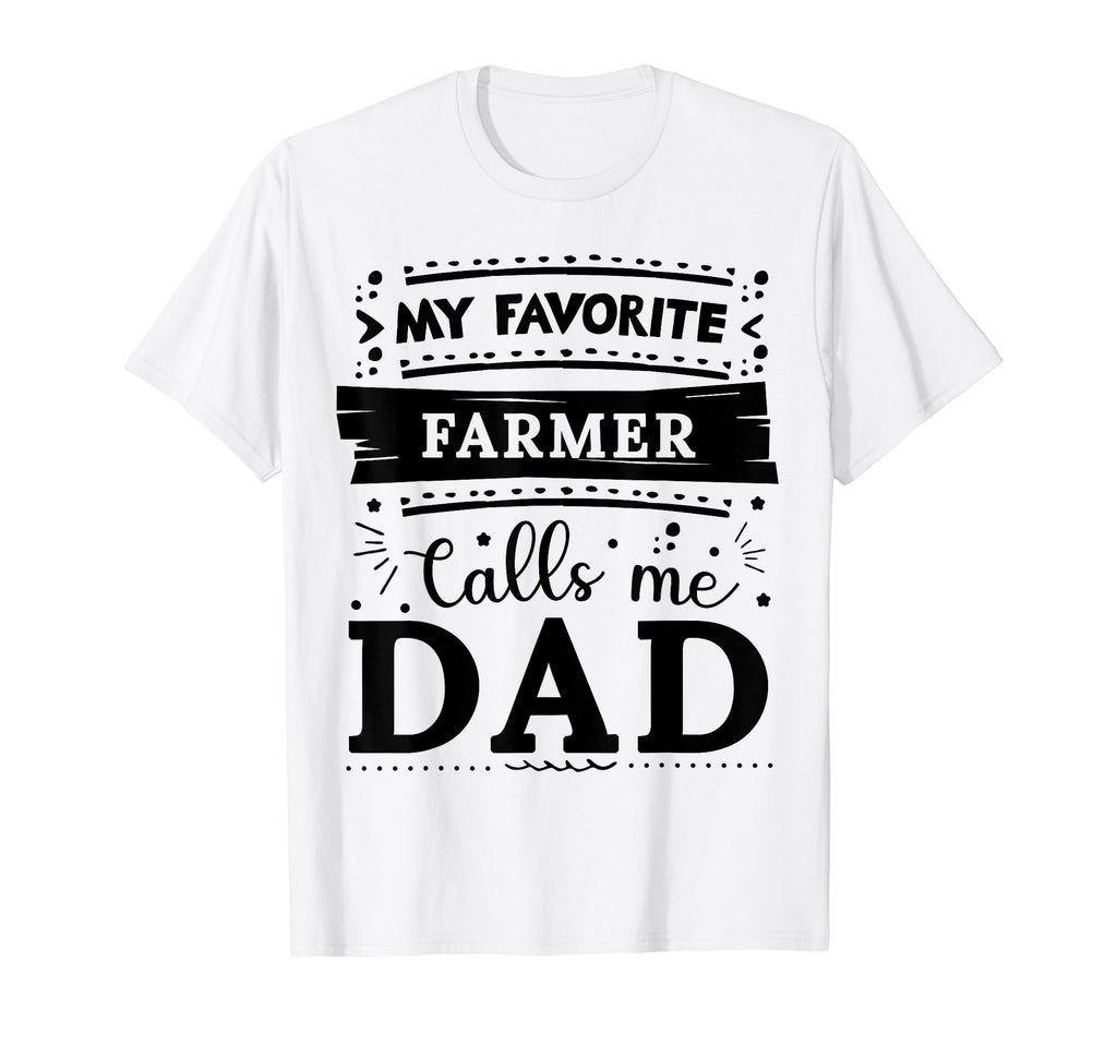 My Favorite Farmer Calls Me Dad Farmer Dad T-Shirt - Graphic Print Unisex - T-Shirt, Sweatshirt, Hoodie