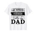 My Favorite Farmer Calls Me Dad Farmer Dad T-Shirt - Graphic Print Unisex - T-Shirt, Sweatshirt, Hoodie