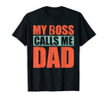 Mens My Boss Calls Me Dad Funny Fathers T-Shirt - Unique Graphic Unisex - T-Shirt, Sweatshirt, Hoodie