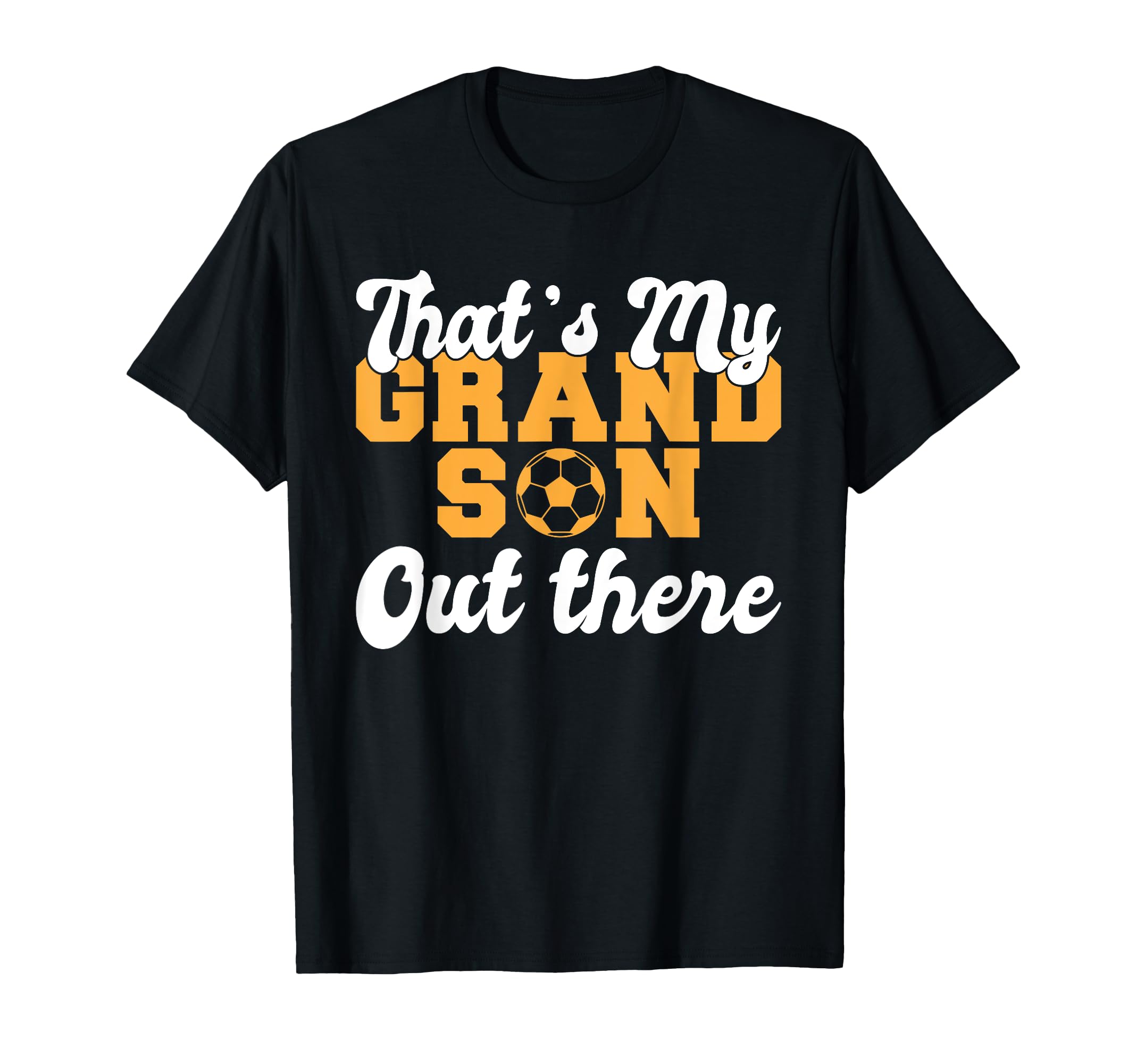 Thats My Grandson Out There Soccer T-Shirt - Fun Novelty Design for Adults - T-Shirt, Sweatshirt, Hoodie