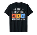 I Tell Step Dad Jokes Periodically T-Shirt - Unique Graphic Unisex - T-Shirt, Sweatshirt, Hoodie