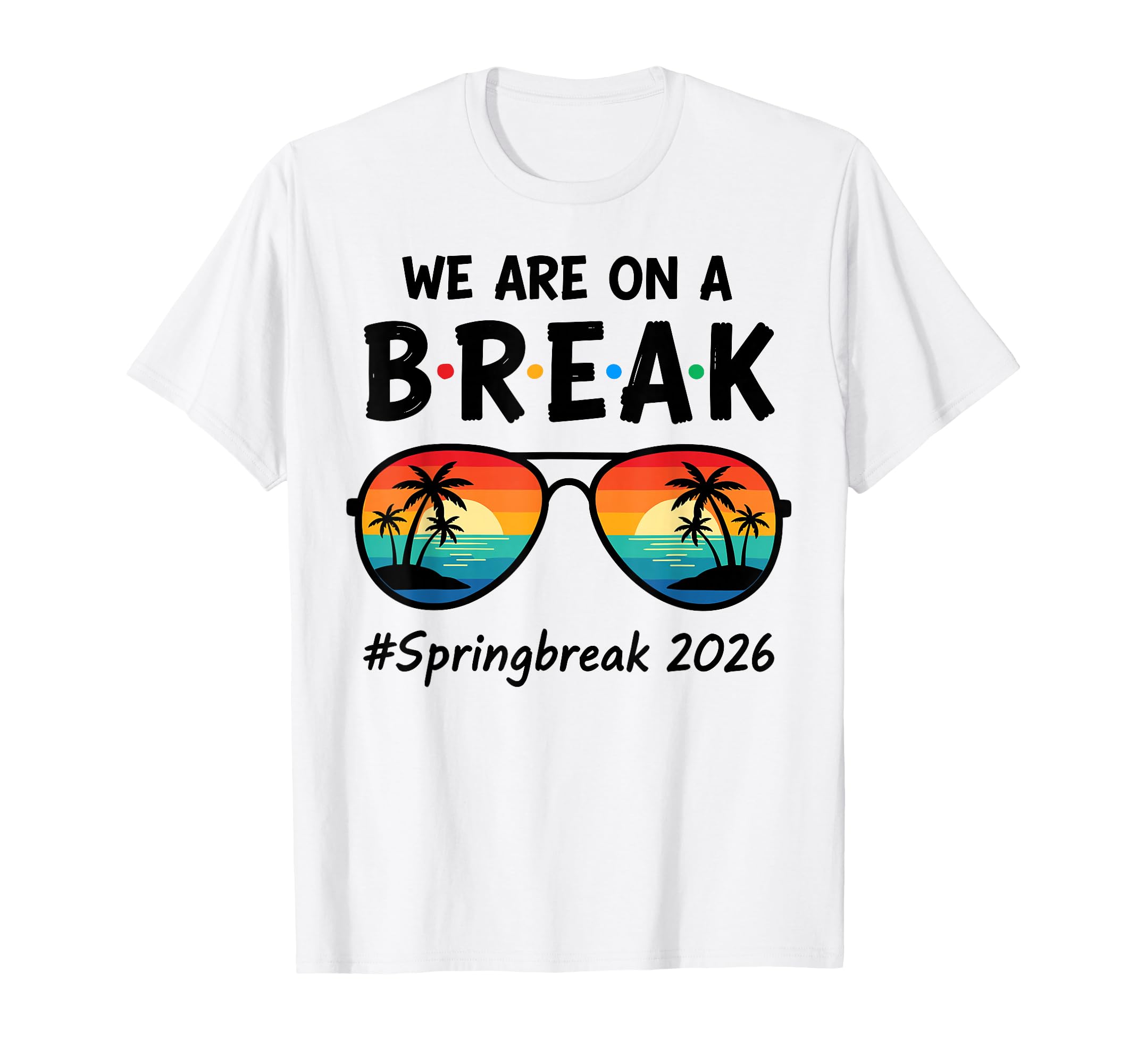 We Are Break Spring Break 2026 Beach T-Shirt - Unique Graphic Men Women - T-Shirt, Sweatshirt, Hoodie