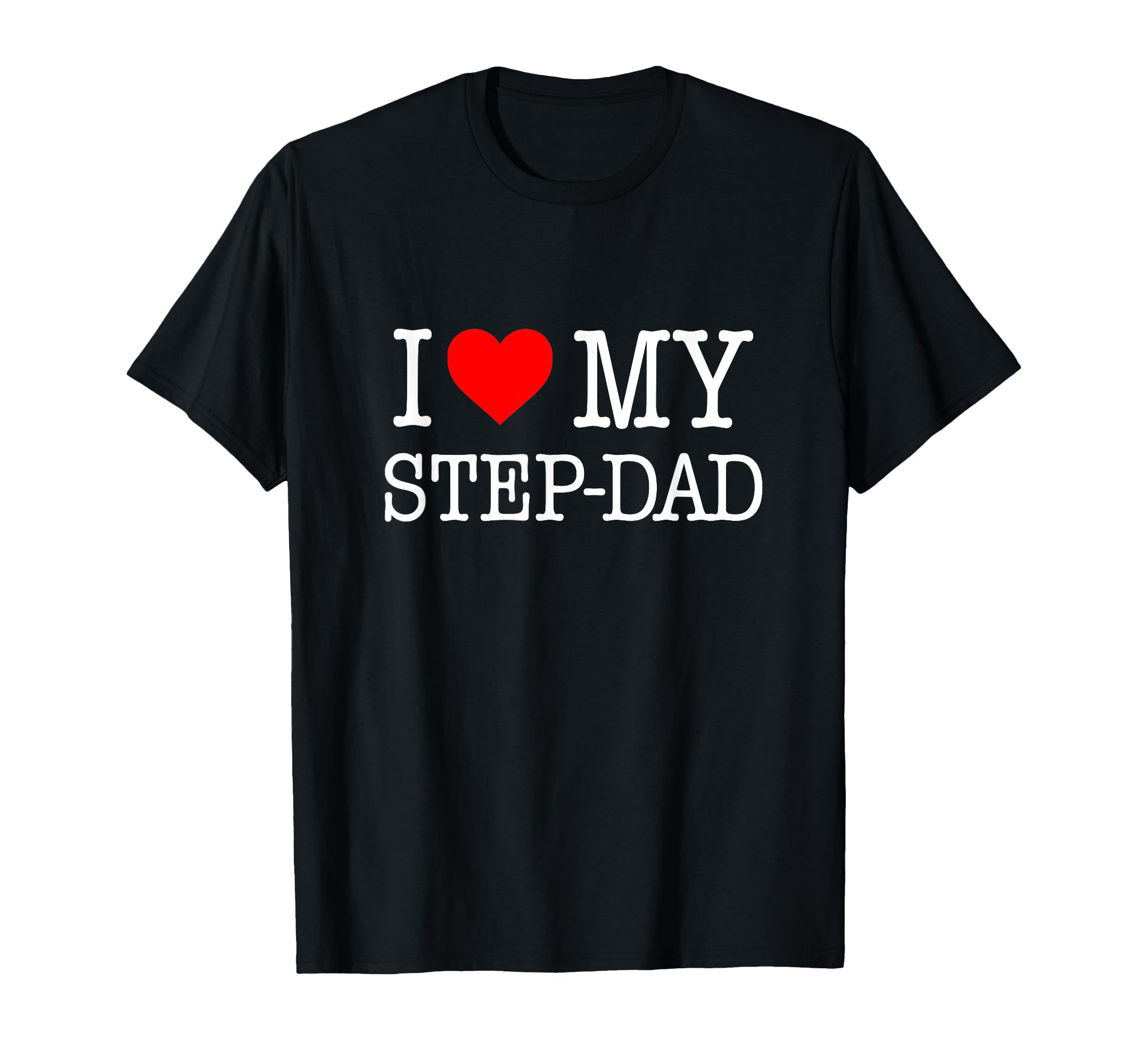 I Love My Step Dad Great Gift T-Shirt - Casual Everyday Wear for Adults - T-Shirt, Sweatshirt, Hoodie