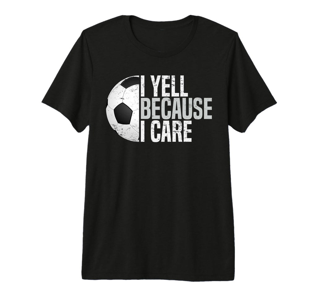 Mens Funny Soccer Fan I Yell Because I T-Shirt - Streetwear Style Unisex - T-Shirt, Sweatshirt, Hoodie