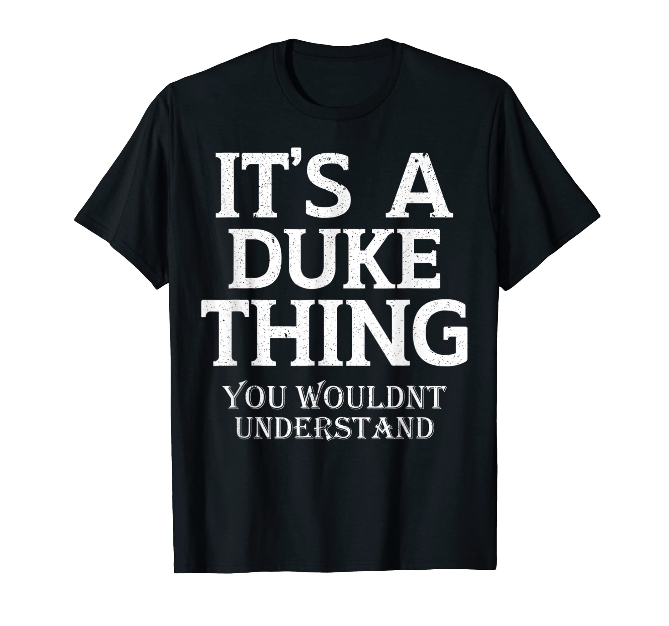 Its Duke Thing You Wouldnt Understand T-Shirt - Graphic Print for Adults - T-Shirt, Sweatshirt, Hoodie