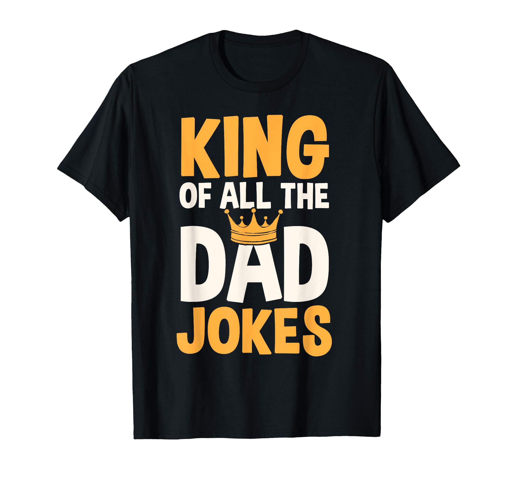 King Dad Jokes Funny Fathers Day T-Shirt - Graphic Print Men Women - T-Shirt, Sweatshirt, Hoodie