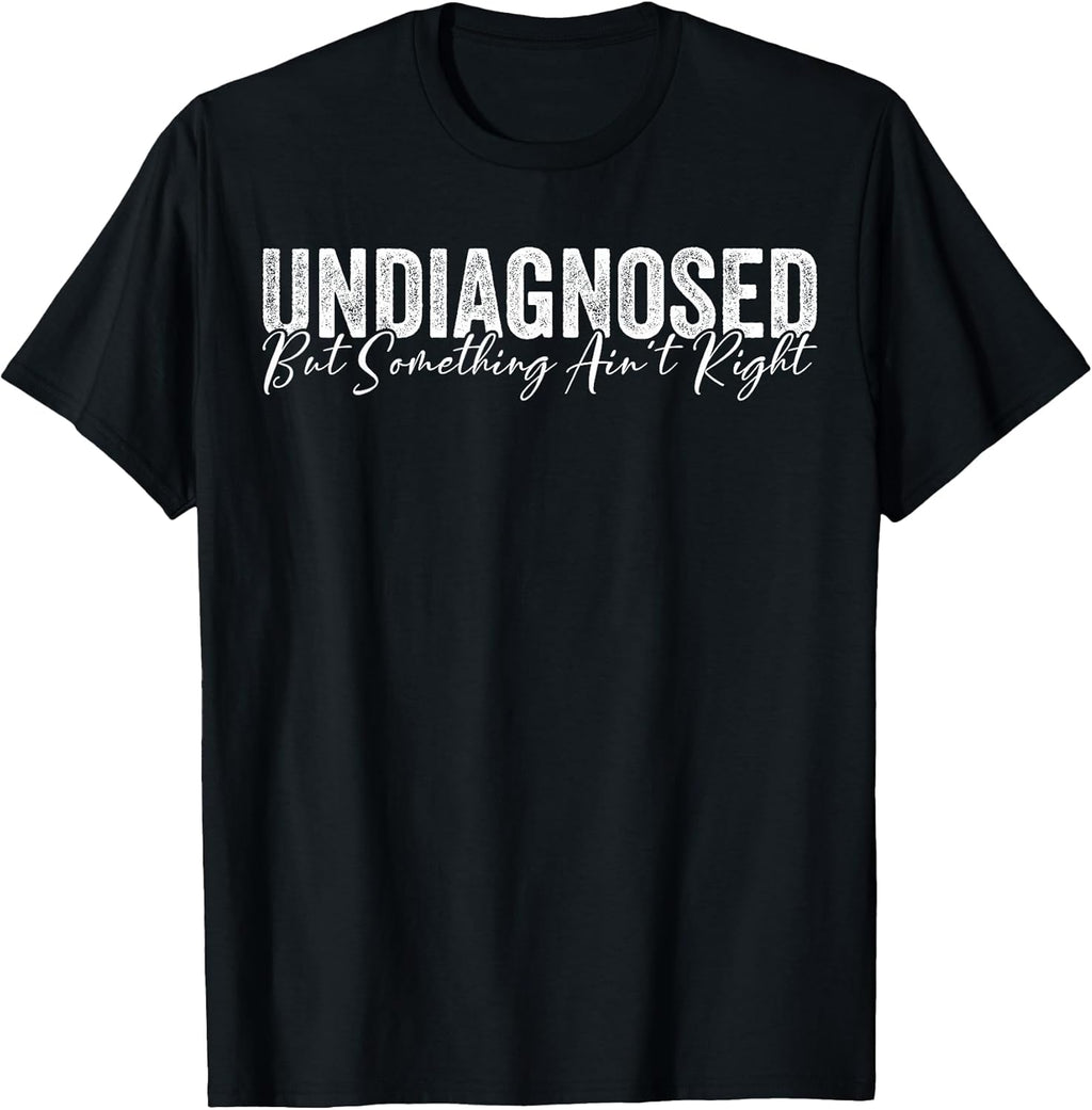 Undiagnosed But Something Ain't Right Funny Sarcastic - Adult & Kids T-Shirts, Sweatshirts & Hoodies apparel design preview 1