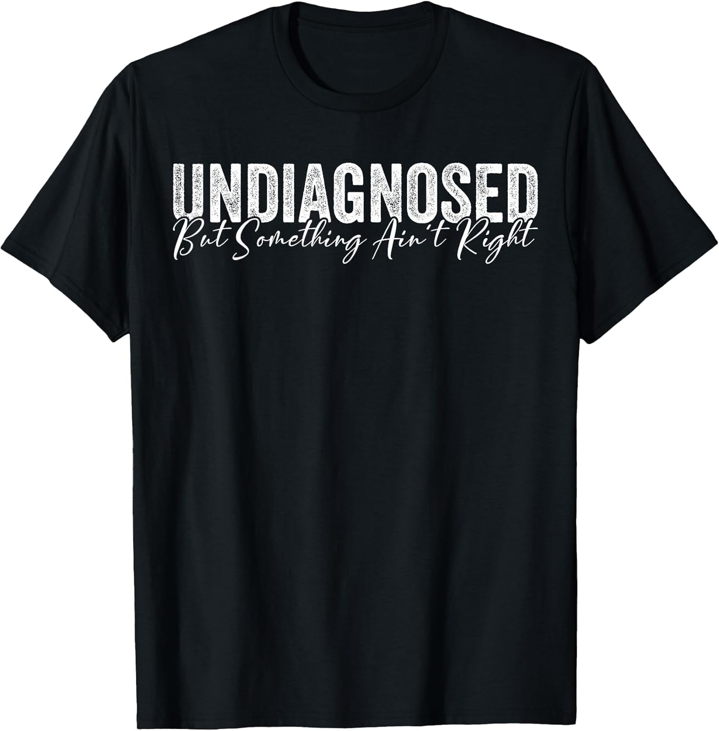 Undiagnosed But Something Ain't Right Funny Sarcastic - Adult & Kids T-Shirts, Sweatshirts & Hoodies apparel design preview 1