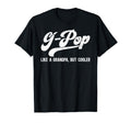 G Pop Grandpa Definition G Pop T-Shirt - Streetwear Style Unisex - T-Shirt, Sweatshirt, Hoodie