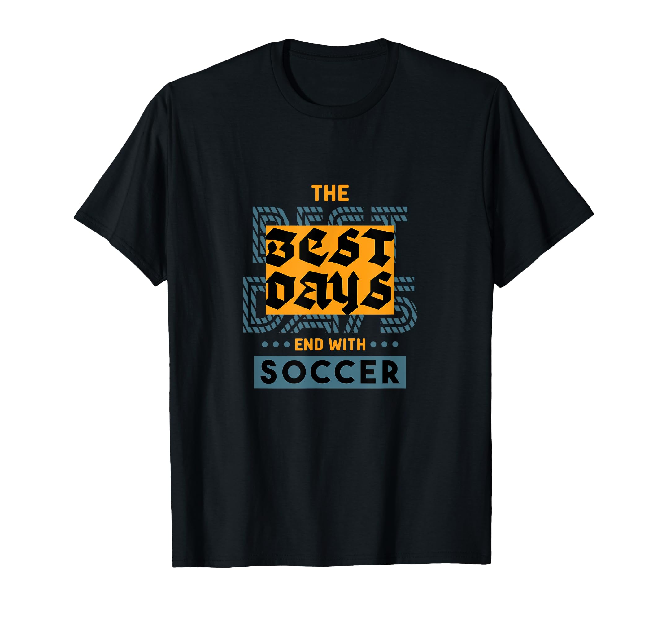 Soccer Best Days End Soccer Fan T-Shirt - Streetwear Style Unisex - T-Shirt, Sweatshirt, Hoodie