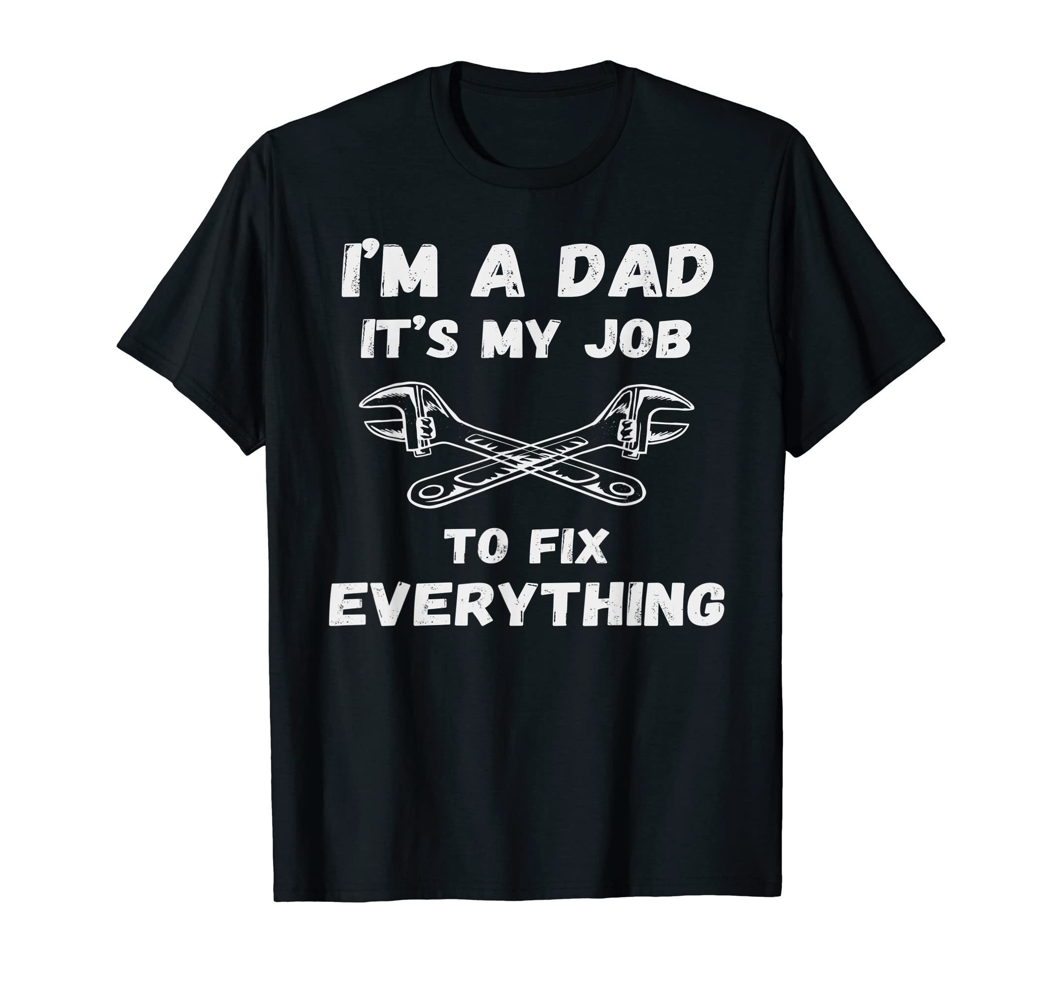 Im Dad Its My Job To Fix T-Shirt - Casual Everyday Wear for Adults - T-Shirt, Sweatshirt, Hoodie