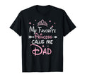 My Favorite Princess Calls Me Dad T-Shirt - Casual Everyday Wear Men Women - T-Shirt, Sweatshirt, Hoodie