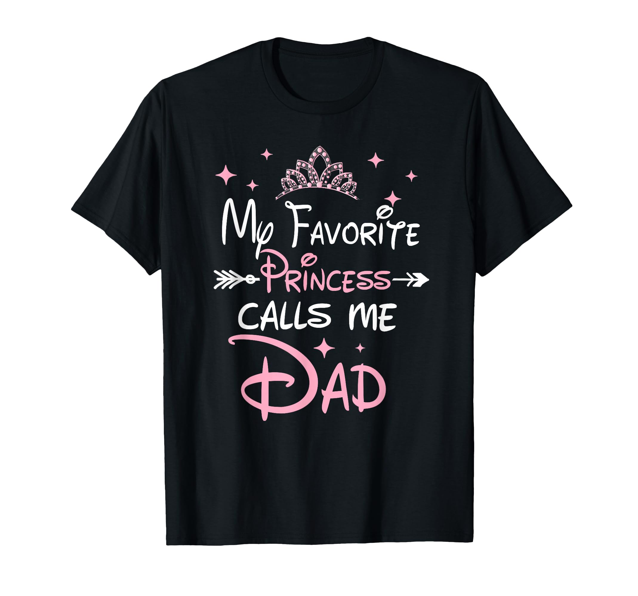 My Favorite Princess Calls Me Dad T-Shirt - Casual Everyday Wear Men Women - T-Shirt, Sweatshirt, Hoodie