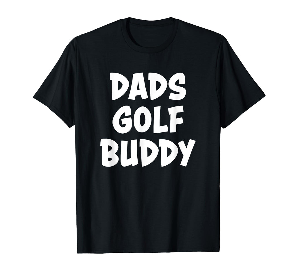 Dads Golf Buddy T-Shirt - Minimalist Print Unisex - T-Shirt, Sweatshirt, Hoodie